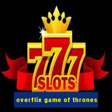 overflix game of thrones